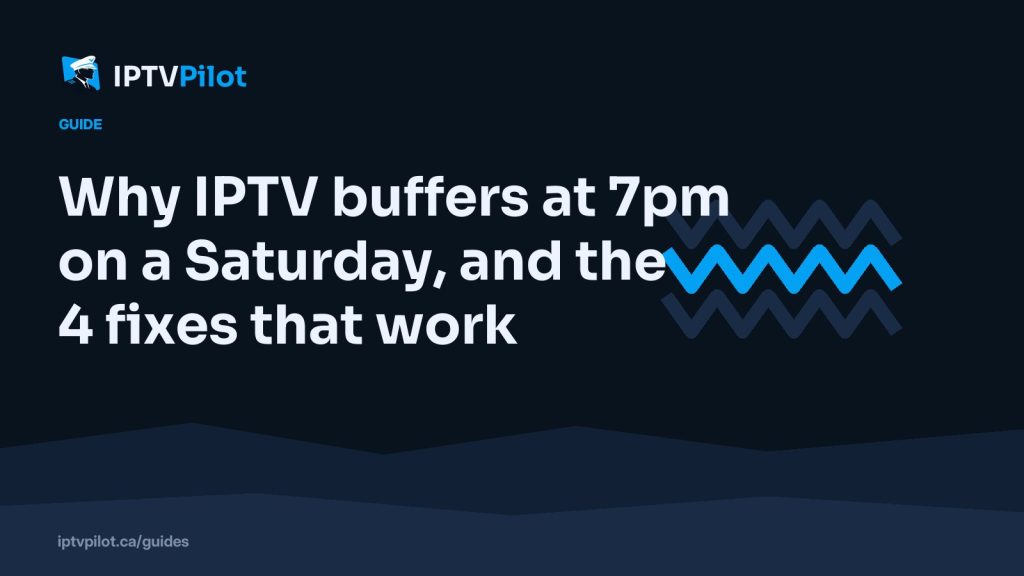 Why IPTV buffers at 7pm on a Saturday (and the 4 fixes that actually work)